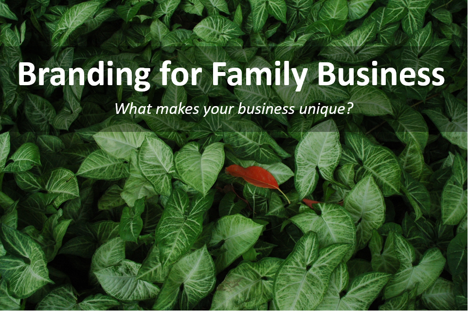 The words 'Branding for a Family Business, what makes your business unique?' over a photo of green leaves.