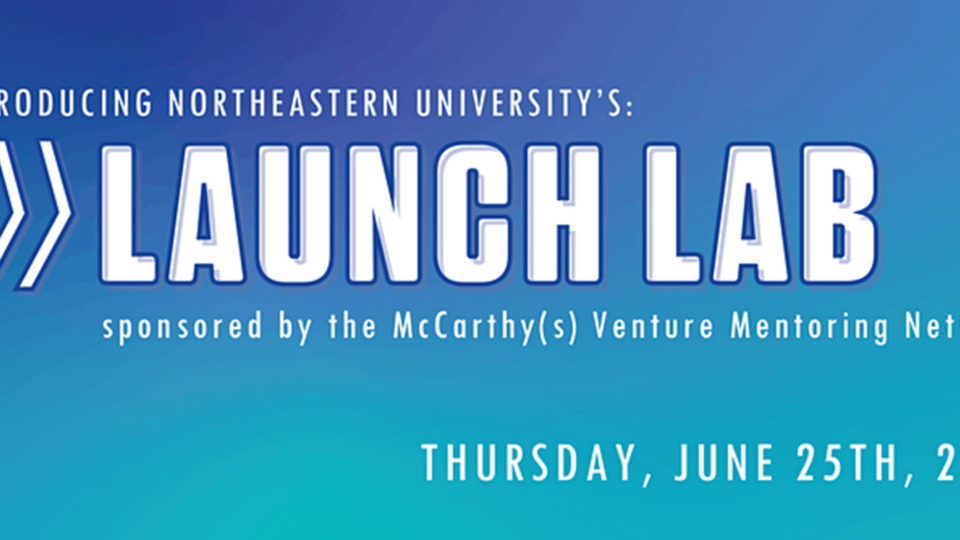 graphic that reads 'Northeastern University's Launch Lab sponsored by the McCarthy(s) Venture Mentoring Network, Thursday June 25th 2020