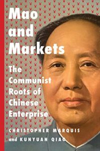 The Communist Roots of Chinese Enterprise by Christopher Marquis and Kunyuan Qiao